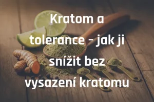 Kratom a tolerance – jak ji snížit bez vysazení kratomu