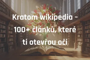 Kratom wikipedia – 100+ článků, které ti otevřou oči