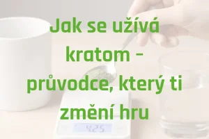 Jak se užívá kratom – průvodce, který ti změní hru