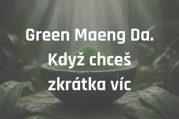 Green Maeng Da – když chceš víc chuti do práce i do života