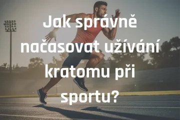 Jak správně načasovat užívání kratomu při sportu?