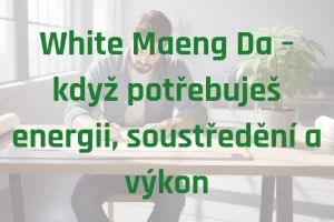 White Maeng Da – když potřebuješ energii, soustředění a výkon