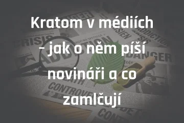 Kratom v médiích – jak o něm píší novináři a co zamlčují
