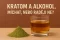 Kratom a alkohol. Míchat, nebo raději ne?
